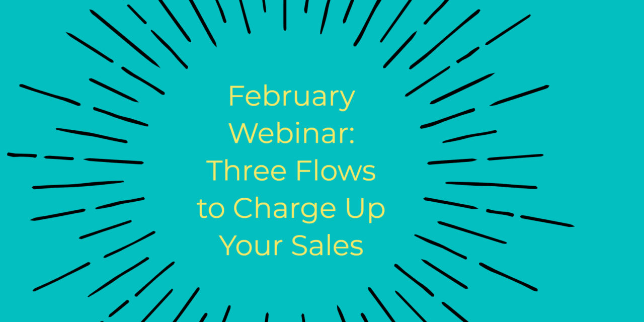 February Webinar: Three Flows to Charge Up Your Sales