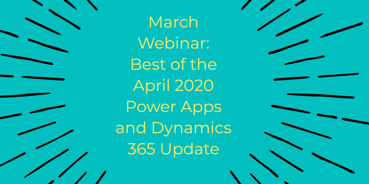 March Webinar: Best of the Power Apps and Dynamics 365 April 2020 Update